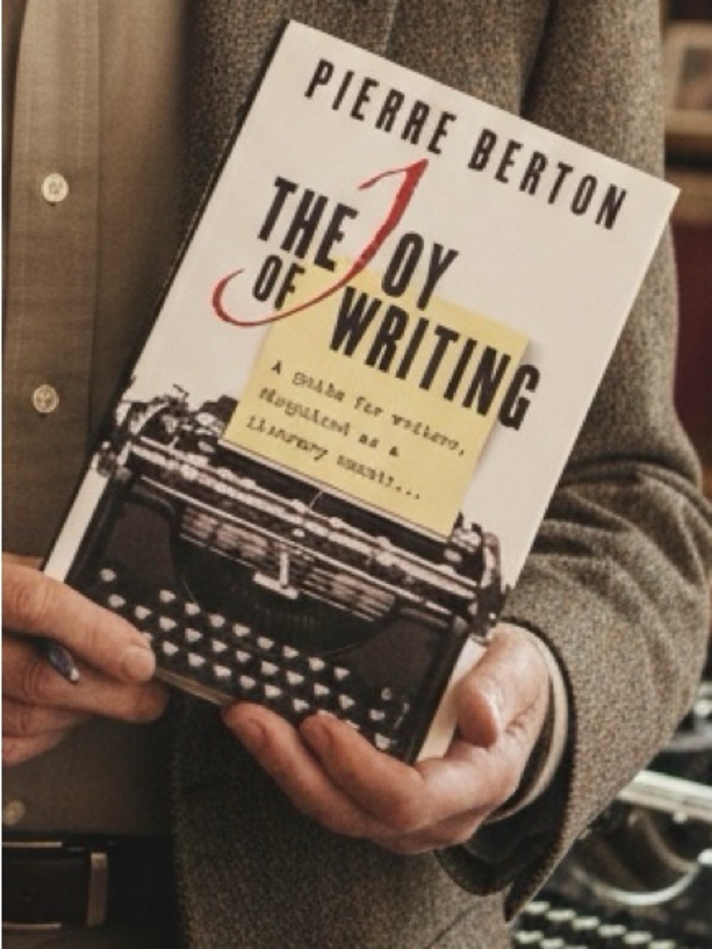 THE JOY OF WRITING Pierre Berton ~Guide for Writers & Literary Memoir, Hardcover